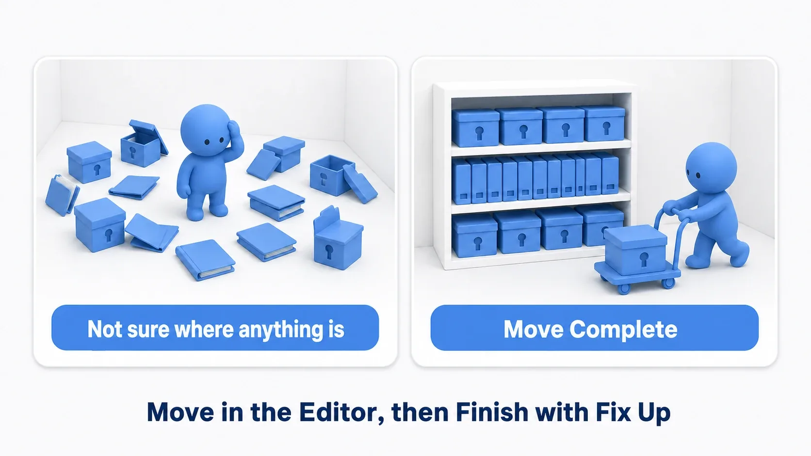 Before-and-after of a room full of scattered boxes and a room with tidy shelves. Move inside the editor, finish with Fix Up